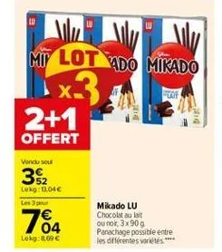 w  mu lot ado mikado 1x3 2+1  pa  offert  vendu sou  352  loko: 07.04 les  164  mikado lu chocolat au lait ou no 3x90 g panachage possible entre les différentes variétés *  lokg:8.69