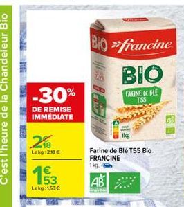 BIO -francine  BIO  LA  -30%  CARINE REBLE  155  DE REMISE IMMÉDIATE  BUNA  28  Lokg2136  Farine de Blé T55 Bio FRANCINE tig  163  53 Lekg: 1536