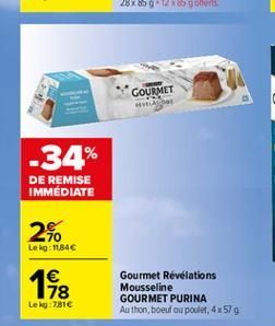 19  GOURMET VAROR  -34%  DE REMISE IMMEDIATE  2  Le kg: 11.84  192  Gourmet Révélations Mousseline GOURMET PURINA Authon, boeuf ou poulet, 4x579  Lekg:7810