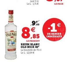 LE PACK    96   8.85  -1°  Old Nid  DE REMISE IMMEDIATE  LE PRODUIT RHUM BLANC OLD NICK 40° La bouteille de 70 cl Le L 12,64 