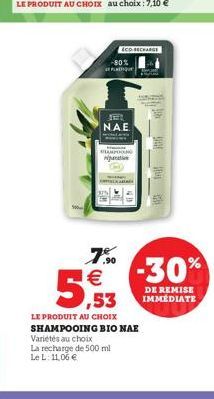 CD RECHARGE  QUE  NAE  7.   5.53  -30%  DE REMISE  IMMEDIATE LE PRODUIT AU CHOIX SHAMPOOING BIO NAE Varietes au choix La recharge de 500 ml Le L 11,06 
