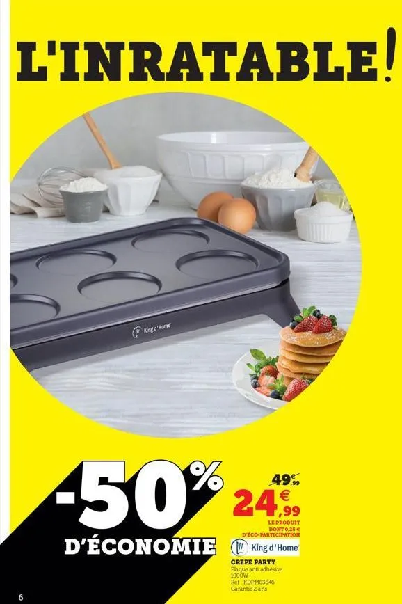 l'inratable!  king home  -50%  49%   2 d'économie king d'home  le produit  dont 0,25  d'eco-participation  crepe party plaque antiadhesive 1000w ref kdpmb3846 garantie 2 ans  6