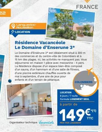 FRANCE  Languedoc  Roussillon LOCATION  Résidence Vacancéole Le Domaine d'Enserune 3* Le Domaine d'Ensérune 3* est idéalement situé à 300 m des commerces et du centre-ville de Colombiers et à 15 km de