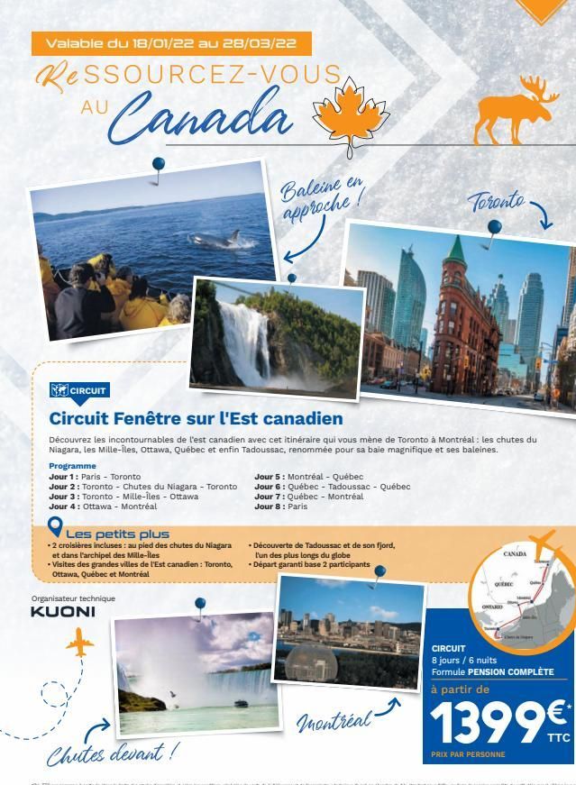 Valable du 18/01/22 au 28/03/22  ReSSOURCEZ-VOUS  AU  Canada  Baleine en  Toronto  approche  CIRCUIT Circuit Fenêtre sur l'Est canadien Découvrez les incontournables de l'est canadien avec cet itinéra