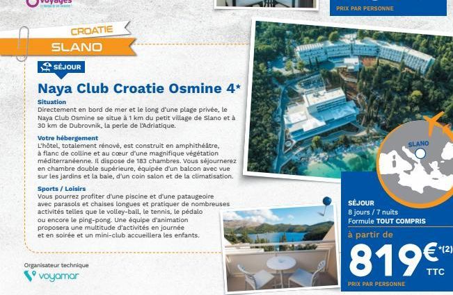 PRIX PAR PERSONNE  CROATIE SLANO  SÉJOUR Naya Club Croatie Osmine 4* Situation Directement en bord de mer et le long d'une plage privée, le Naya Club Osmine se situe à 1 km du petit village de Slano e