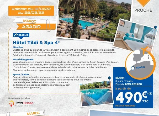 Valable du 18/01/22  au 28/03/22  PROCHE  MAROC AGADIR  SÉJOUR  Hôtel Tildi & Spa 4* Situation L'hôtel se situe au coeur de la ville d'Agadir, à seulement 200 mètres de la plage et à proximité de tout