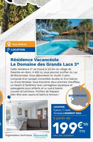 Aquitaine LOCATION  Résidence Vacancéole Le Domaine des Grands Lacs 3* Cette résidence 3* se trouve à 3,5 km du village de Parentis-en-Born. A 400 m, vous pourrez profiter du Lac de Biscarrosse. Vous