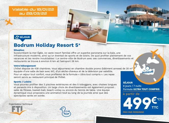 Valable du 18/01/22  au 28/03/22  SÉJOUR  BODRUM  Bodrum Holiday Resort 5* Situation Surplombant la mer Égée, ce vaste resort familial offre un superbe panorama sur la baie, une infrastructure moderne