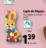 TARTRADE  Lapin de Pâques Avec dragées au chocolat au lat  FAIRTRADE  7.39  11.00
