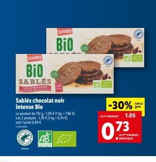 Sondey  Bio  Sondey  Bio  SABLÉS  SUR LE  Sablés chocolat noir intense Bio Le produit de 132 g 1.05  (1 kg = 7,96 EI Les 2 produits: 172  (1 kg = 6,74 ) soit l'unité 0,89   -30%  1.05  LE PRODUIT