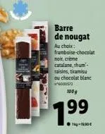 barre de nougat au choix framboise-chocolat noir, creme catalane, thu taisins, tiramisu bu chocolat blant edos  1009  7,99