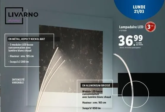 lundi 21/03  livarno  lampadaire led 3"  323588  3699  as chala  de 0,20  en métal, aspect nickel mat - 3 modules led basse consommation avec lumière blanc chaud - hauteur : env. 185 cm -jusqu'à 2 200