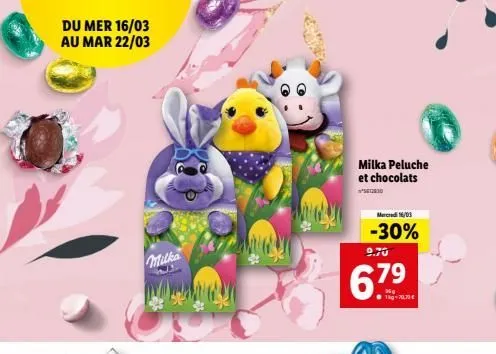 du mer 16/03 au mar 22/03  milka peluche et chocolats  23.00  mercredi 16/03  -30% 0.70  mulka  3  6.79