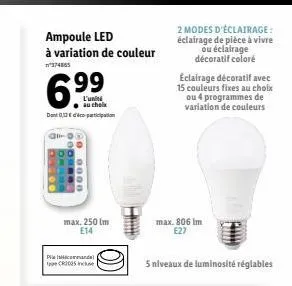 ampoule led à variation de couleur  4nes/???  2 modes d'éclairage: éclairage de pièce à vivre  ou éclairage  décoratif coloré eclairage décoratif avec 15 couleurs fixes au choix  ou 4 programmes de va