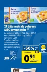 27 Barnets de Saimi  noun 27 litara de Sil  27 bâtonnets de poissons MSC saveur crabe Le produit de 405 9:229  [1 kg = 5,65  Les 2 produits : 3.20  1 kg = 2.95 ! soit l'unité 1,60  9 sachets frai