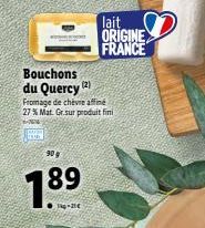 lait ORIGINE FRANCE  Bouchons du Quercy Fromage de chevealine 27 % Mat. Gr.sut produit fini  909  89