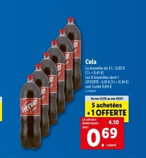 Cola La bouteille de 2L:0,82   L=0,41  Les bouteilles dent1 OFFERTE: 4,10  (L-034 ) soit l'unité 0,69   Freeway  Com  Dum/  0.2003 5 achetées +1 OFFERTE LE LOW DEE  4.10  MENTIQUES SOET  0.69