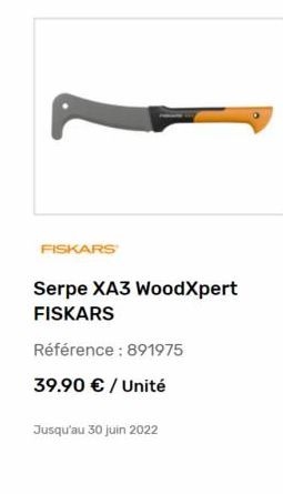 FISKARS  Serpe XA3 WoodXpert FISKARS Référence : 891975 39.90  / Unité  Jusqu'au 30 juin 2022