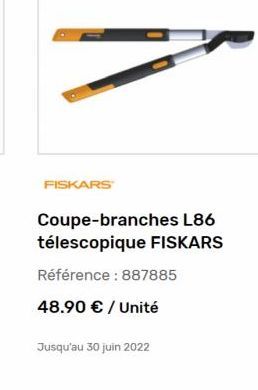 FISKARS  Coupe-branches L86 télescopique FISKARS Référence : 887885 48.90  / Unité  Jusqu'au 30 juin 2022