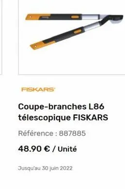 fiskars  coupe-branches l86 télescopique fiskars référence : 887885 48.90  / unité  jusqu'au 30 juin 2022