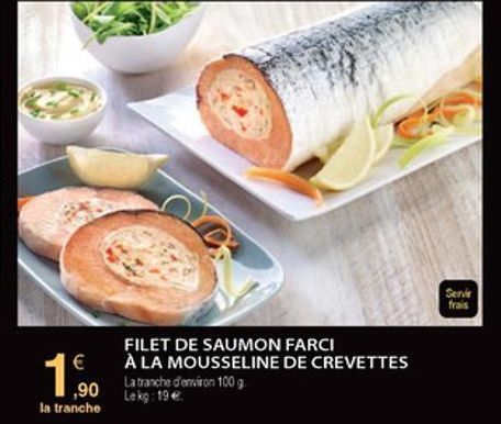 Serie  frais  1890    FILET DE SAUMON FARCI À LA MOUSSELINE DE CREVETTES La tranche d'environ 100 g  la trancho