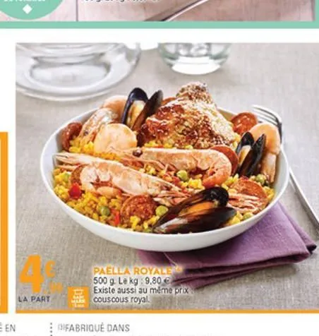 paella royale 500 g. le kg 9.80  existe aussi au même prix couscous royal  la part  sifabriqué dans