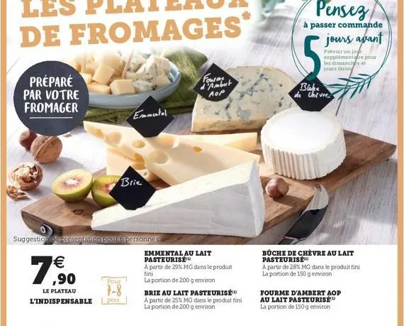 à passer commande  pensez  jours avant  prvoir un jog upplemente por les dimanche jour/  fourt  préparé par votre fromager  aer  bike de chevre  enamental  brie  suggestion de presentation pour person