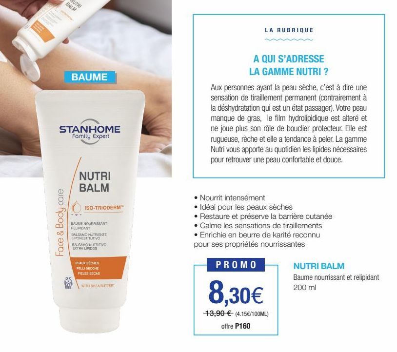 BAUME  STANHOME Family Expert  NUTRI BALM  & Body care  Face  ISO-TRIODERM  BAUME NOURRISSANT RELIPIDANT  BALSAMO NUTRIENTE LIPORESTITUTIVO BALSAMO NUTRITIVO EXTRA LIPIDOS  PEAUX SÈCHES PELLI SECCHE