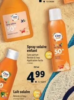 cle  so solve  50  cien sun  spray solaire enfant sans parfum  fps resiste ale  50 application facile  50+  150  cien  499  bio  .  lait solaire resiste afe  fps 30  ?????????