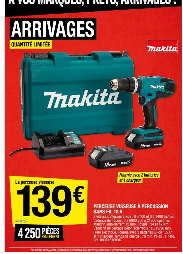 ARRIVAGES  QUANTITÉ LIMITÉE  Makita  Makita  Takit?  18V  maket  18V Makita  Fournie avec 2 batteries et 1 chargeur  La perceuse visseuse  139  PERCEUSE VISSEUSE À PERCUSSION SANS FIL 18 V 2 vitesses