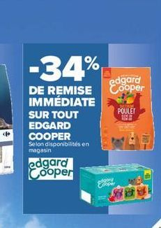 -34%  edgard Cooper  POULET  DE REMISE IMMÉDIATE SUR TOUT EDGARD COOPER  Selon disponibilités en magasin  FULL  edgard Cooper  edgar