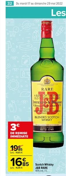 RARE A BLEND OF THE POREST OLD SCOTCH WH SES JUSTEREN & Brooks fondan  BLENDED SCOTCH  WHISKY  3  BRL MINE ESTQ 1749  DE REMISE IMMÉDIATE  1985  LeL: 19.85    16%  Scotch Whisky J&B RARE 40%vol, 1L