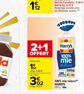 Harry's  2+1 OFFERT  Vondu soul  100% mie Nature  500g  16  Lekg: 3,00  Les 3 pour  SANS Adonirs  382  100% mie naturel HARRYS 5009  Lekg: 2.01 