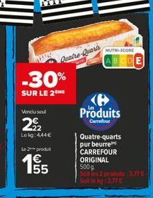 Paahitecture  NUTRI-SCORE ABCPE  -30%  SUR LE 2NE  Vondusul  Produits  22  Carrefour  Le kg: 444  Le produit 4 55  UTC)  Quatre-quarts pur beurre CARREFOUR ORIGINAL 500g Soles  27 S77  LO