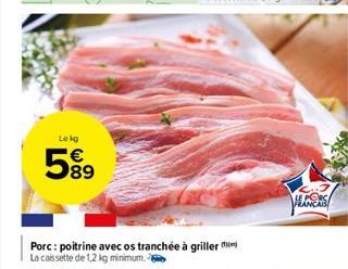 Leko  89  LE POSA FRANÇAIS  Porc: poitrine avec os tranchée à griller om La cassette de 1.2 kg minimum