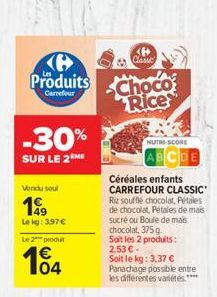 <<  CE  Produits  Carrefour  Choco Rice  -30%  SUR LE 2MB  Winda soul  189  NUTR-SCORE  CDE Céréales enfants CARREFOUR CLASSIC Resoufflé chocolat, Petoles de chocolat, Pétales de mais sucre ou Boule d