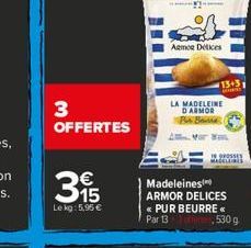 Aemce Dekes  15+31  LA MADELEINE DARMOR  3 OFFERTES  OS  Bas    Madeleines ARMOR DELICES «PUR BEURRE Par 13  Le kg 5,95   530 g