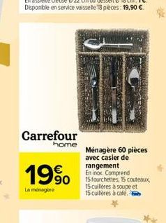 Carrefour  home  1960  Ménagère 60 pieces avec casier de rangement En inox. Comprend 15 fourchettes, 5 couteaux, 15 cuileres à soupe et 15 cuileres a calé.  La manager