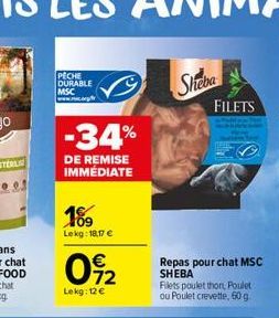 PECHE DURABLE MSC  Shteva  FILETS  -34%  DE REMISE IMMÉDIATE  169  Lekg:10.17   042  Repas pour chat MSC SHEBA Filets poulet thon Poulet ou Poulet crevette, 60 g  Lekg: 12 