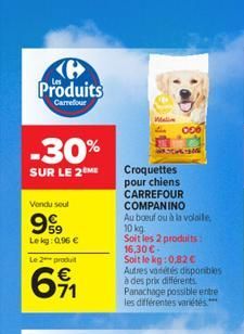 Produits  Carrefour  -30%  SUR LE 2  Croquettes pour chiens CARREFOUR COMPANINO Au boeuf ou à la volaile  Vand soul  9.  10  Leg: 0,96   Le 2    Soltles 2 produits 16,30 Soit le kg:0,820 Autres vil