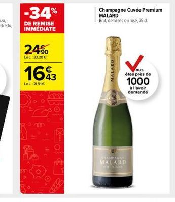 -34%  Champagne Cuvée Premium MALARD Brut, demisec ou rosé, 750  DE REMISE IMMEDIATE  24%.  LeL: 33,20     1683  MALARD  LeL:2191  ous êtes près de 1000  a l'avoir demande  00  solo  dl  SHAMPAGNE