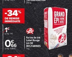 -34%  GRAND  DE REMISE IMMEDIATE  EPIS  16  Le lote  066  Farine de blé Label Rouge LA CIE DES FARINES    Le kg 0,66  1kg