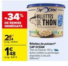 -CAP CEAN-RILLETTES DE THON  -34% DE REMISE IMMÉDIATE  2a  Lokg: 14,90   18  Rillettes de poisson CAP OCEAN Thon ou Saumon, 150 g Autres varetes ou gommages disponibles à des prix dificent  Le :9876