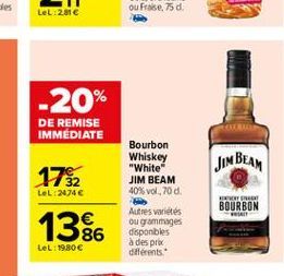 LeL:2016  -20%  DE REMISE IMMEDIATE  1782  JIM BEAM  LeL12474   Bourbon Whiskey "White JIM BEAM 40% vol.700. Autres varietés ou gammages disponibles à des prix différents  WE BOURBON  1386  LeL:19,80