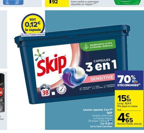 SOIT 0,12 la capsule Remise delle deculte  INGREDIENTS ACTIFS D'ORIGINE VEGETALE  CAPSULES  Skip  3en1  SENSITIVE  er et D'ÉCONOMIES  70%  tolle  tnpatter  381  15%.  Lekg: 15.11  Prix payé en caiss