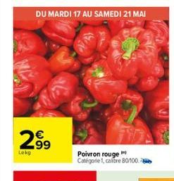 DU MARDI 17 AU SAMEDI 21 MAI  289  Lokg  Poivron rouge Catégorie I calore 80/100.