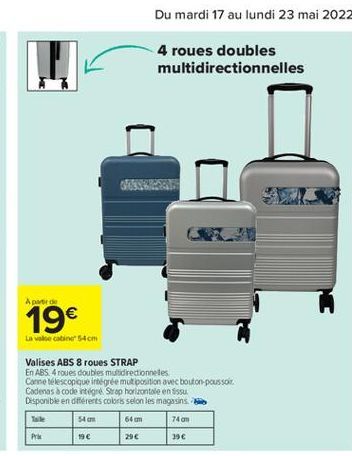 Du mardi 17 au lundi 23 mai 2022  4 roues doubles multidirectionnelles  Apart  19  La se cabine 54cm Valises ABS 8 roues STRAP En ABS. 4 roues doubles multidirectioneles Corne télescopique intégréemu