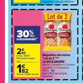 Lot de 2  30%  GAMES VICHOSES VINOSES  D'ÉCONOMIES  26  Loko 382  Prix payé encaisse  Baguettes viennoises "Lot de 2 LA BOULANGERE Natures Completes ou Cereales gaines, 2x4 baguettes 6809 Solt 0,78 