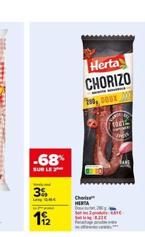 Herta CHORIZO 280, DOUX DO  KARTE BRASOLE  SEL  WARDE  TOUT SIMPLEMENT EPICES  -68% SUR LE 211  SANS LIETO  Vendu  34.  Lekg: 12,46  Le produit  12  Chorizo HERTA Doux ou fort, 280 g. Soit les 2 prod