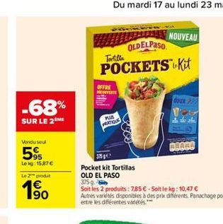 NOUVEAU OLD EL PASO Tortilla POCKETS Kit  OFFRE NEVER  doux  -68% SUR LE 2  Pus FRATIONS  Vanduse  5%  Leg: 15.87  Lepot  REA 359 Pocket kit Tortillas OLD EL PASO 3759. Soit les 2 produits : 7,85  -